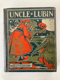 The Adventures of Uncle Lubin Told and Illustrated by W Heath Robinson First Edition Book from 1902