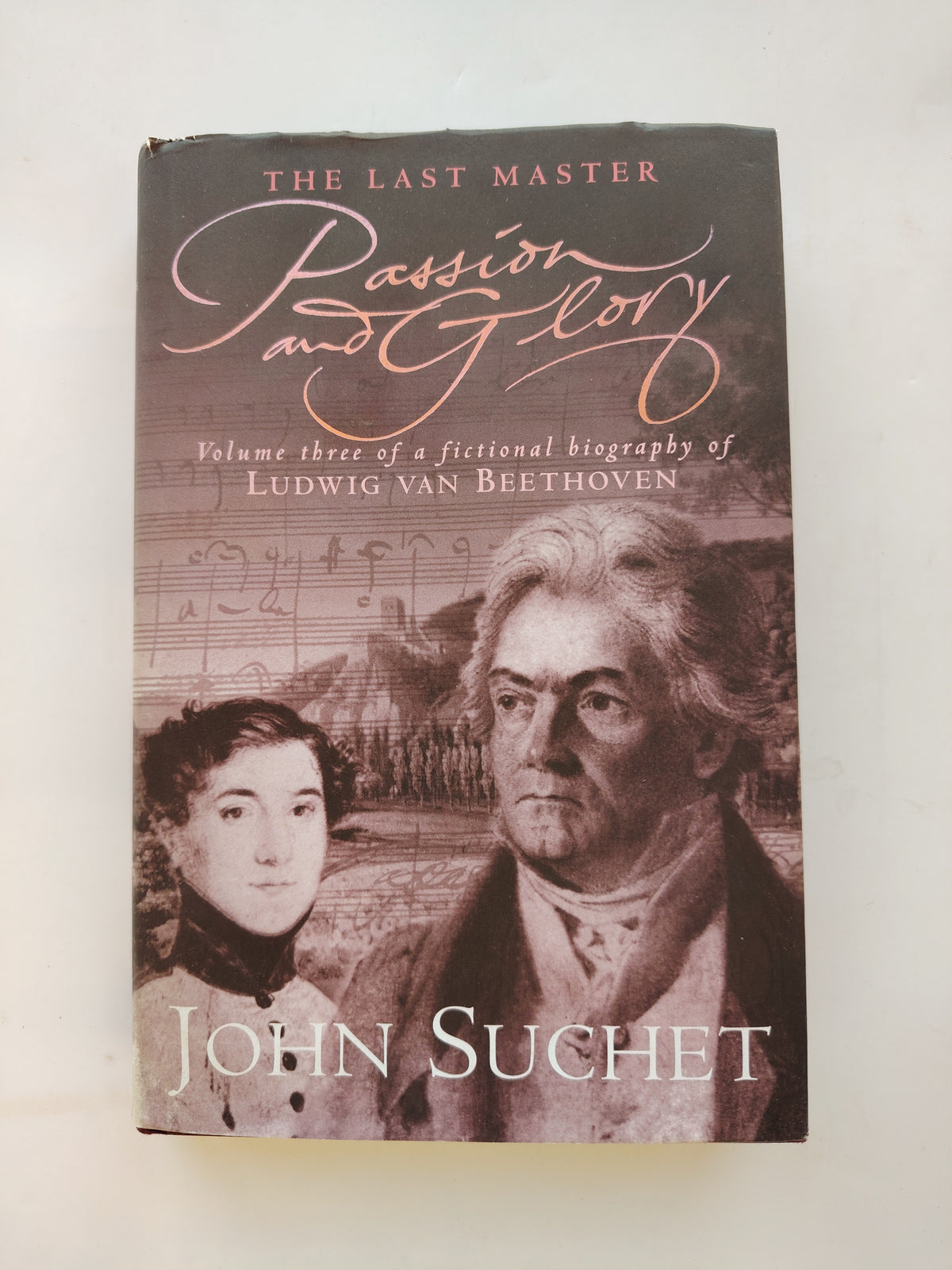 The Last Master Passion and Glory Volume Three of a fictional biograph of Ludwig van Beethoven by John Suchet SIGNED