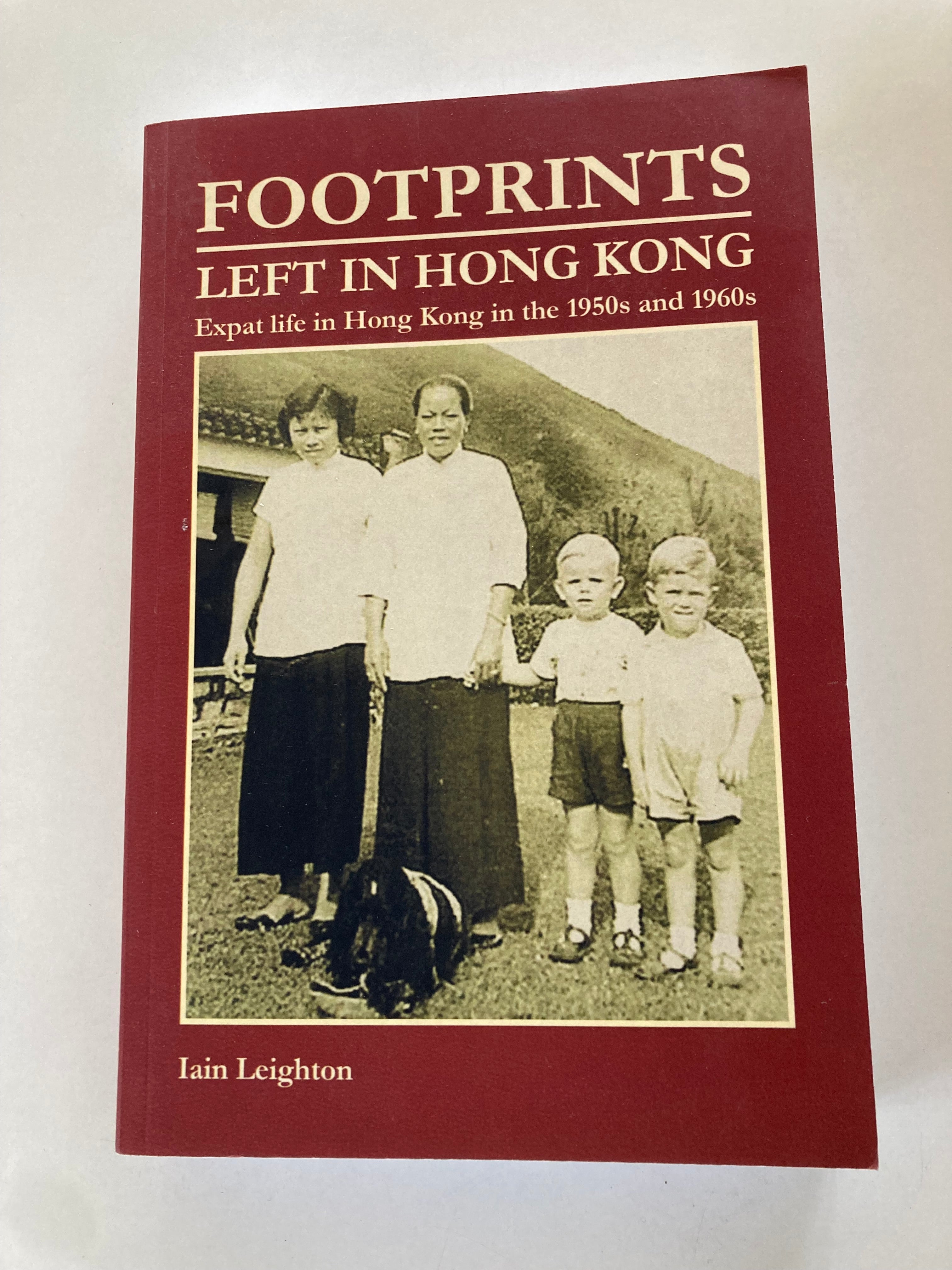 Footprints Left in Hong Kong Expat Life in Hong Kong in the 1950s and 1960s by Iain Leighton in 2020