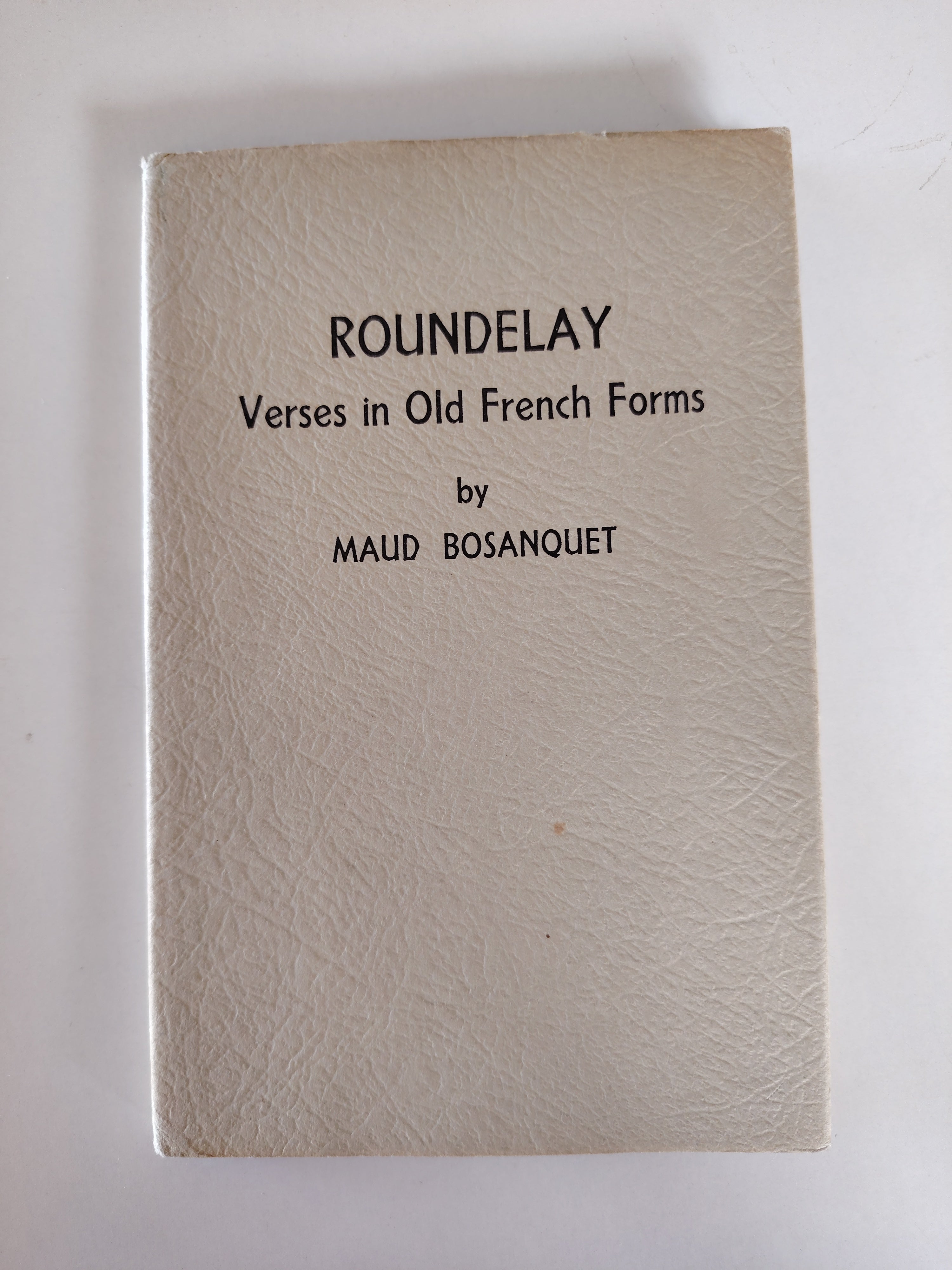 Roundelay Verses in Old French Forms by Maud Bosanquet RARE Book First Edition 1950 with hand written dedication from the  author