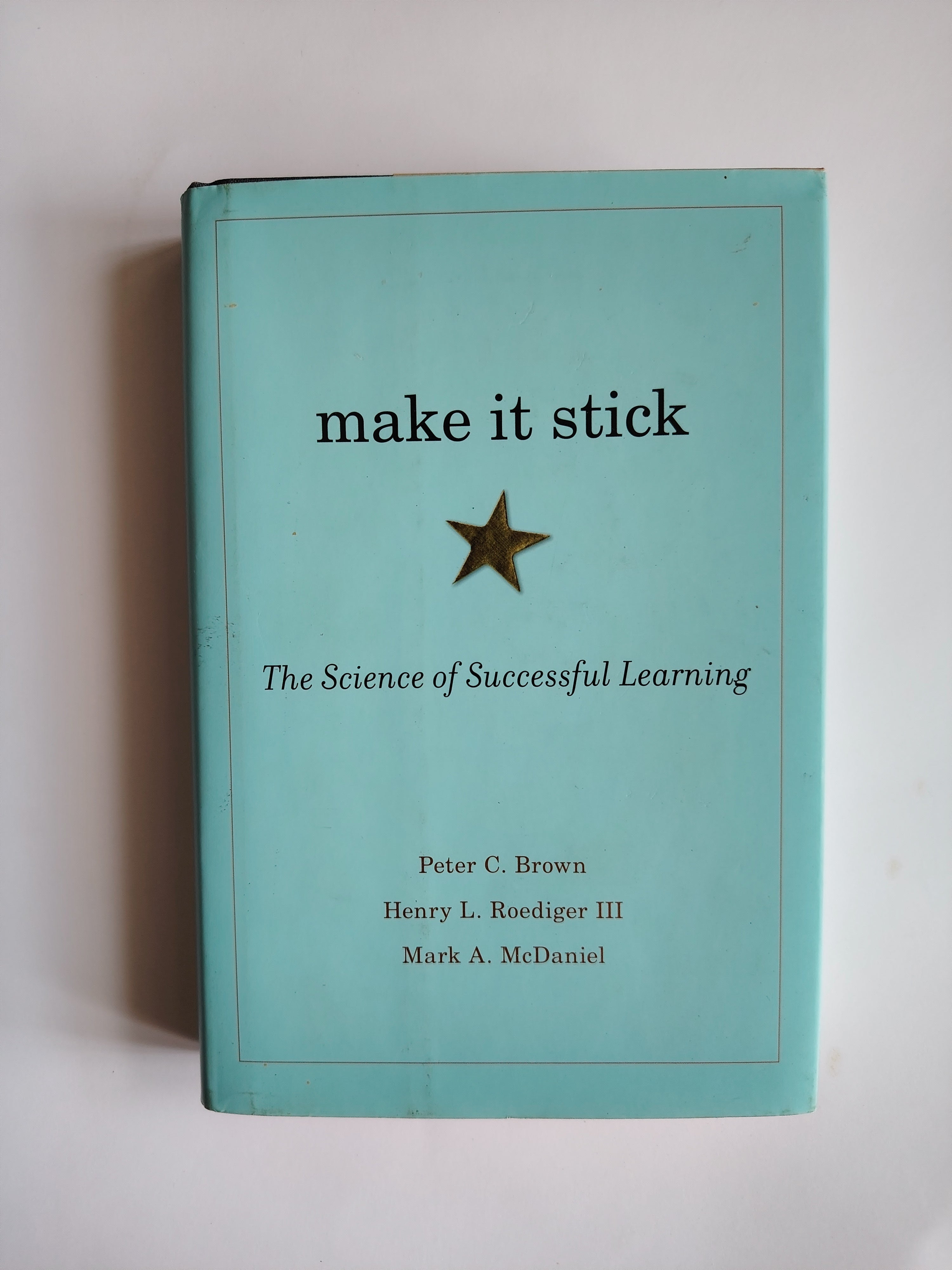 Make it Stick The Science of Successful Learning by Peter C Brown, Henry L Roediger III and Mark A McDaniel 2014