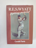 R E S Wyatt fighting cricketer by Gerald Pawle SIGNED by Bob Wyatt and The Author First Edition 1985