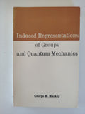 Induced Representations of Groups and Quantum Mechanics by George W Mackey 1968 Paperback