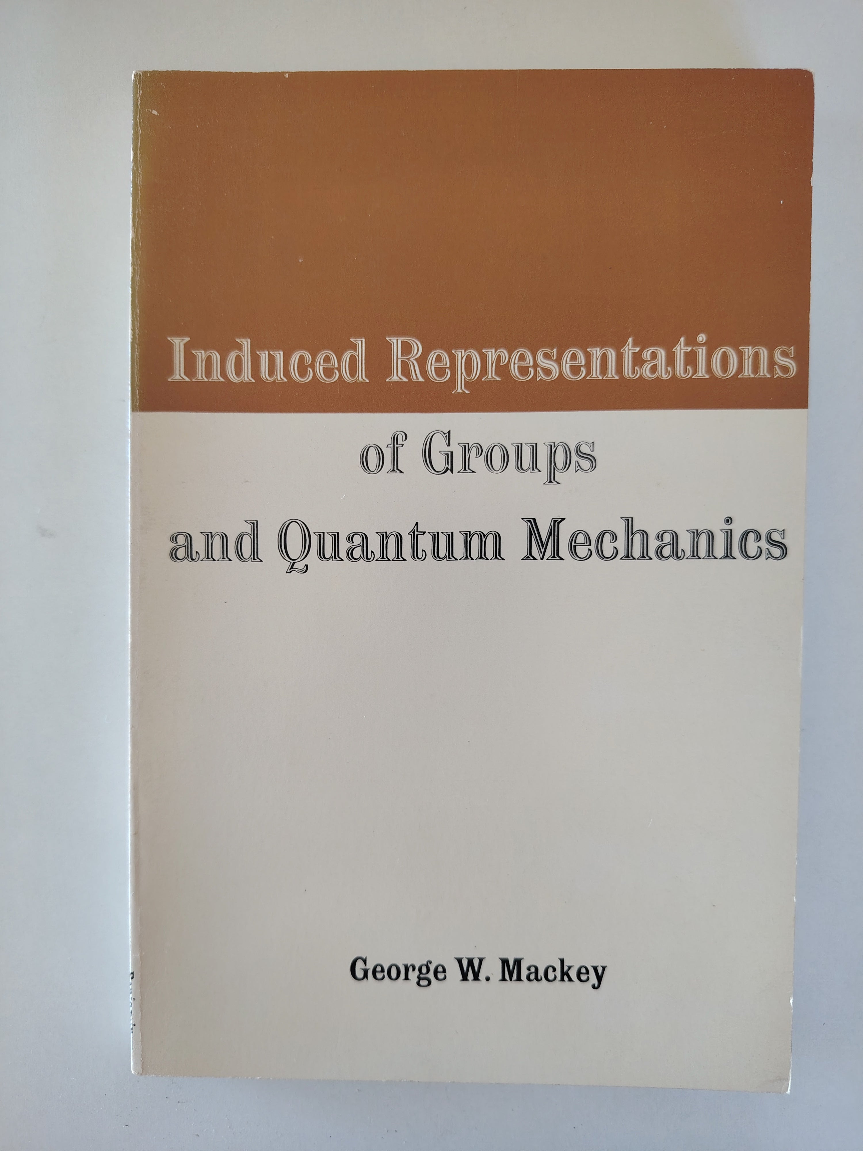 Induced Representations of Groups and Quantum Mechanics by George W Mackey 1968 Paperback