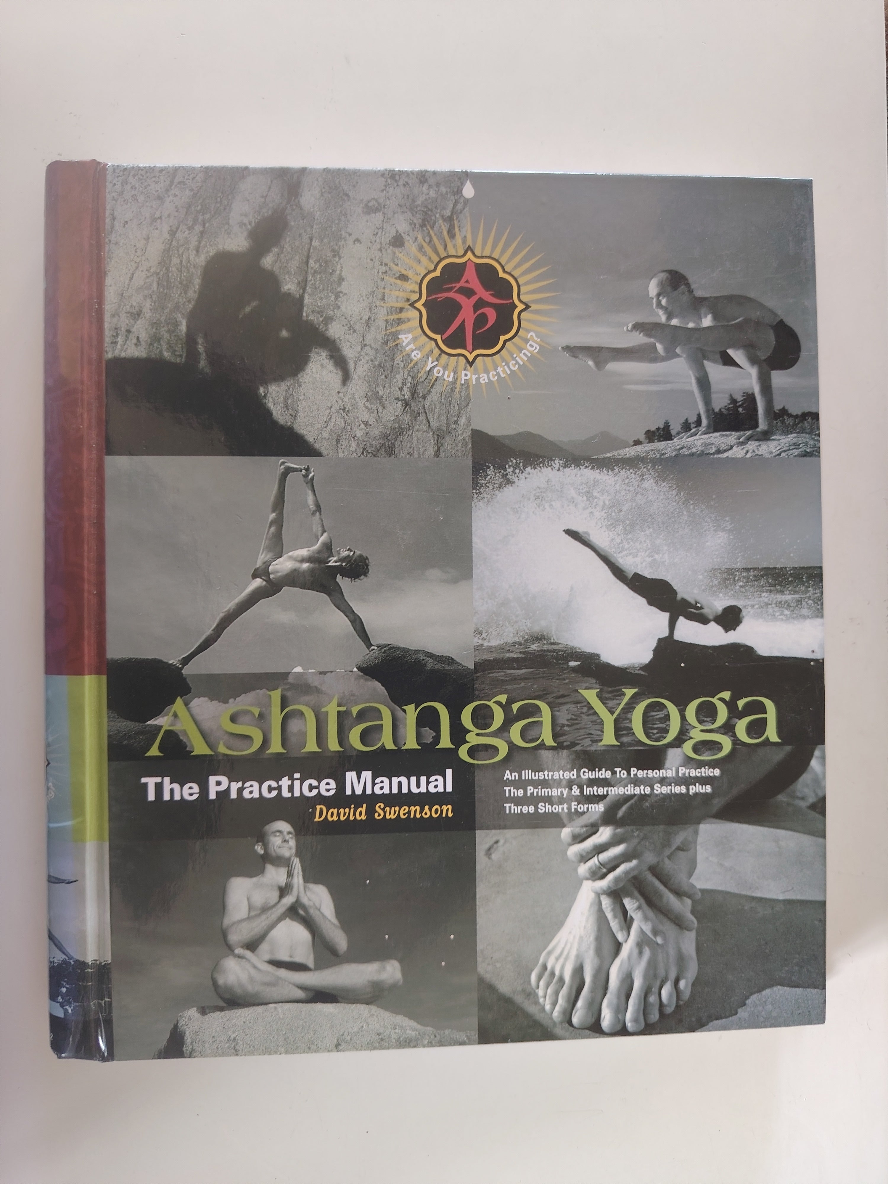 Ashtanga Yoga The Practice Manual by K Pattabhi Jois, Designed by David Swenson and Eric Sod An Illustrated Guide to Personal Practice 2007