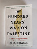 The Hundred Years' War on Palestine by Rashid Khalidi A History of Settler Colonial Conquest and Resistance 2020