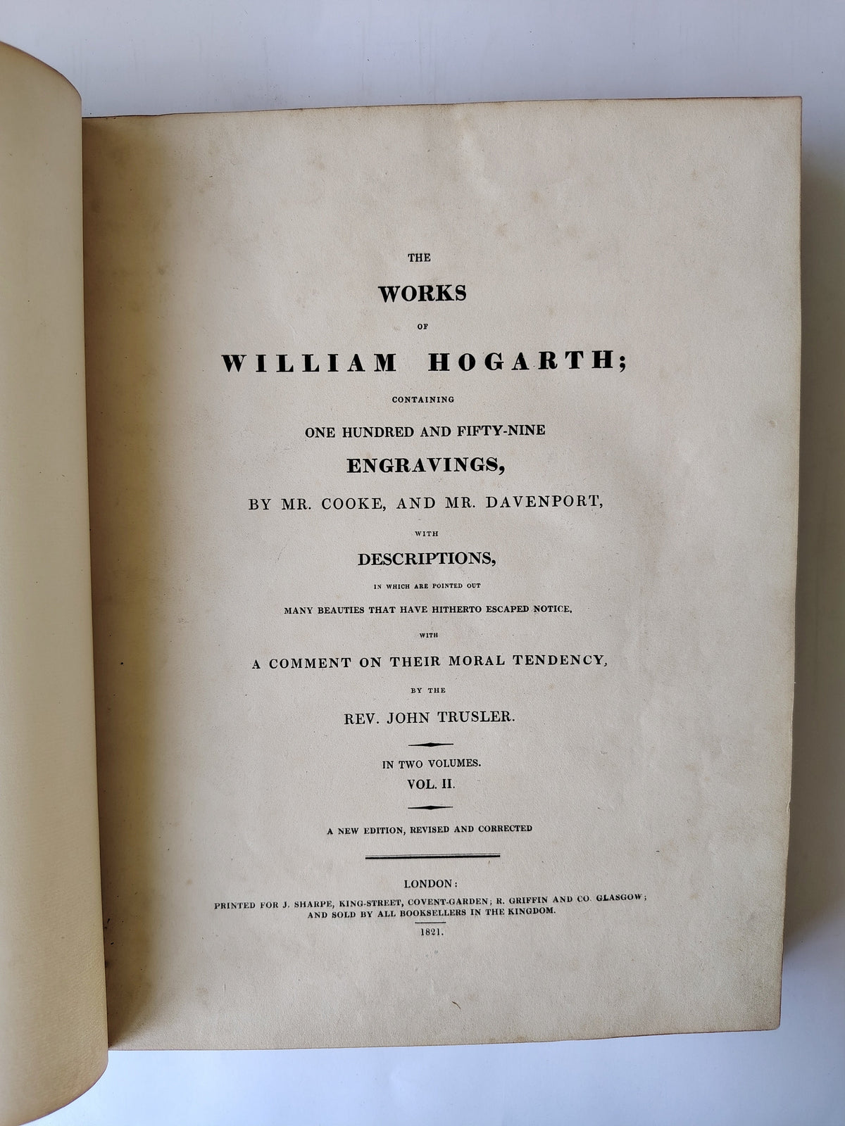 The Works of William Hogarth containing One Hundred and Fifty-Nine Engravings by Mr Cooke and Mr Davenport by Rev John Trusler in Two Volumes 1821
