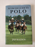 A Concise Guide to Polo SIGNED First Edition by JNP Watson in 1989 Published by The Sportsman's Press