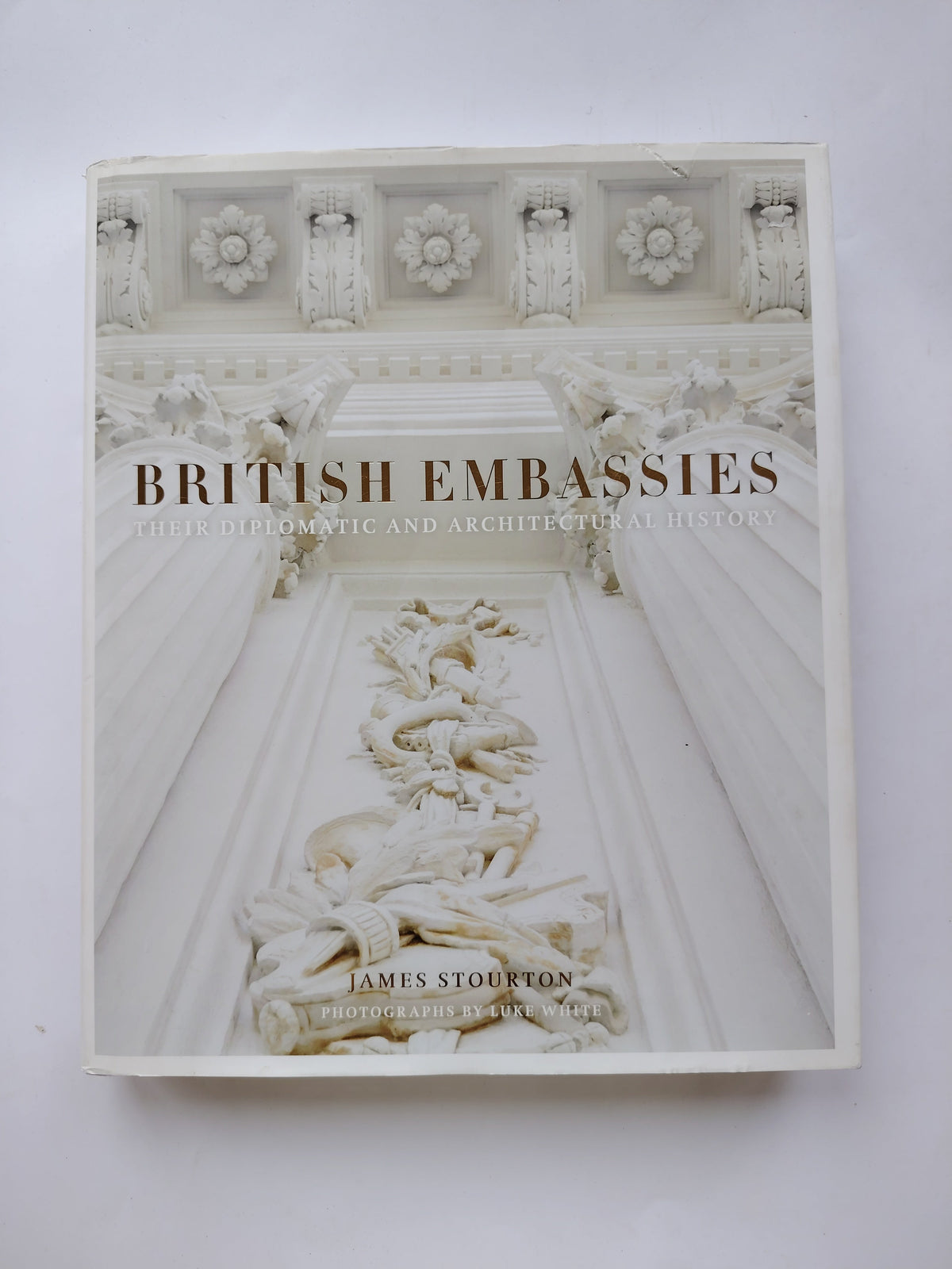 British Embassies Their Diplomatic and Architectural History James Stourton Photographs by Luke White 2017