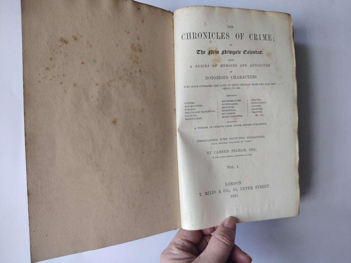The Chronicles of Crime or The New Newgate Calendar Vol I and II by Camden Pelham Published by T Miles & Co 1887