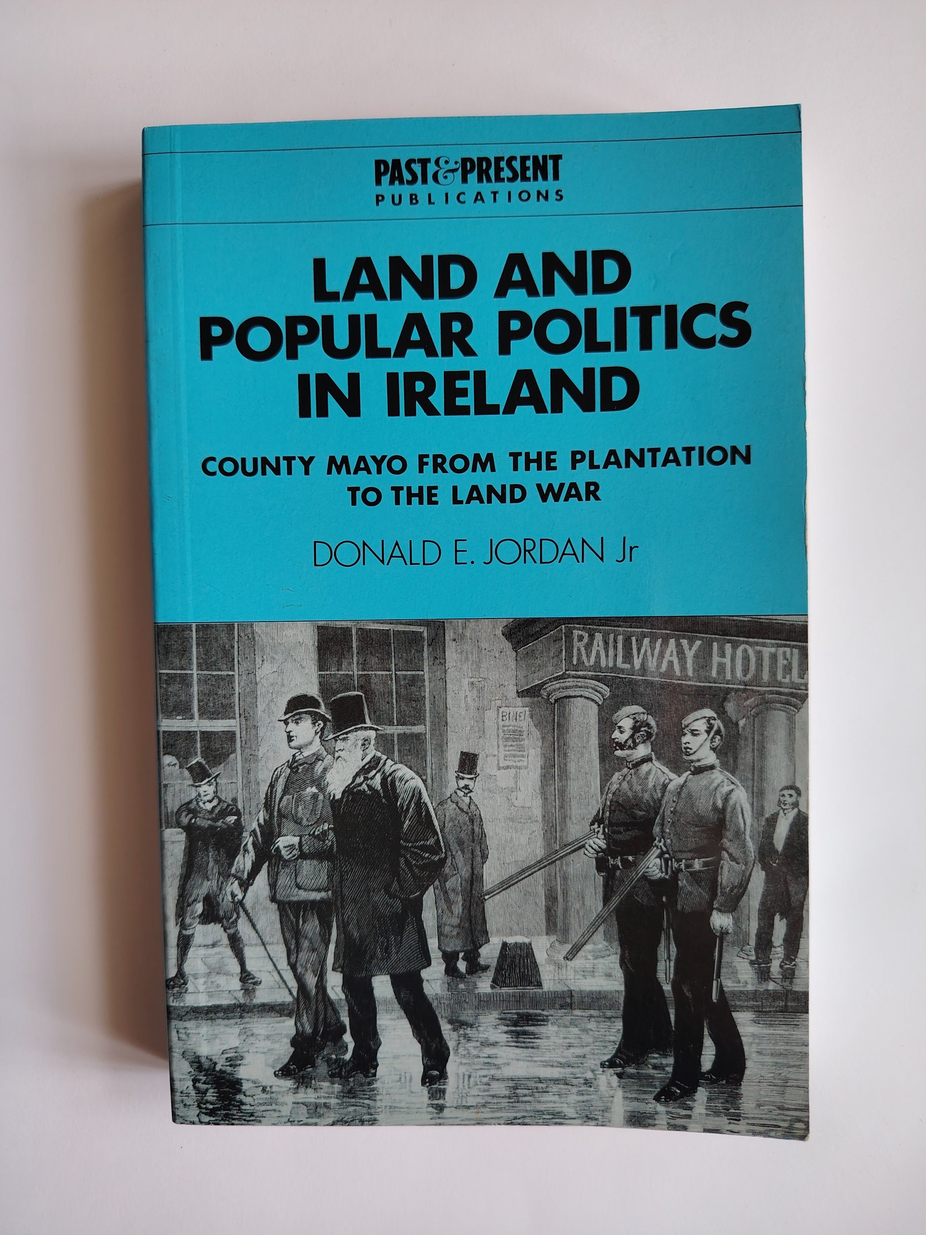 Land and Popular Politics in Ireland County Mayo From the Plantation to the Land War by Donald E Jordan Jr 1994 Paperback Book