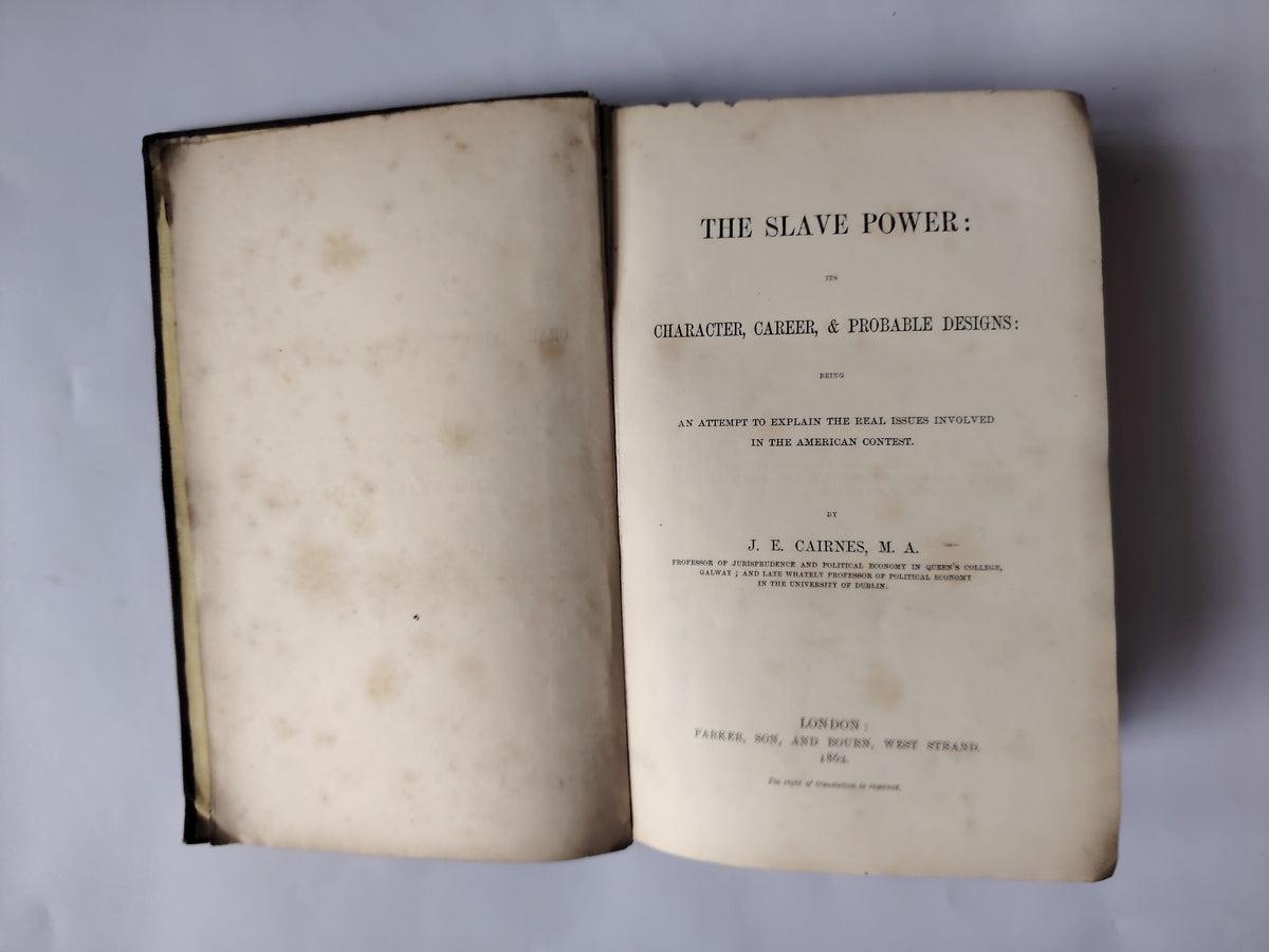 The Slave Power: its Character, Career & Probable Designs by J E Cairnes Published in 1862