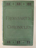 The Chronicles of England France Spain etc etc by Sir John Froissart with Notes and Illustrations by George Routledge and Sons