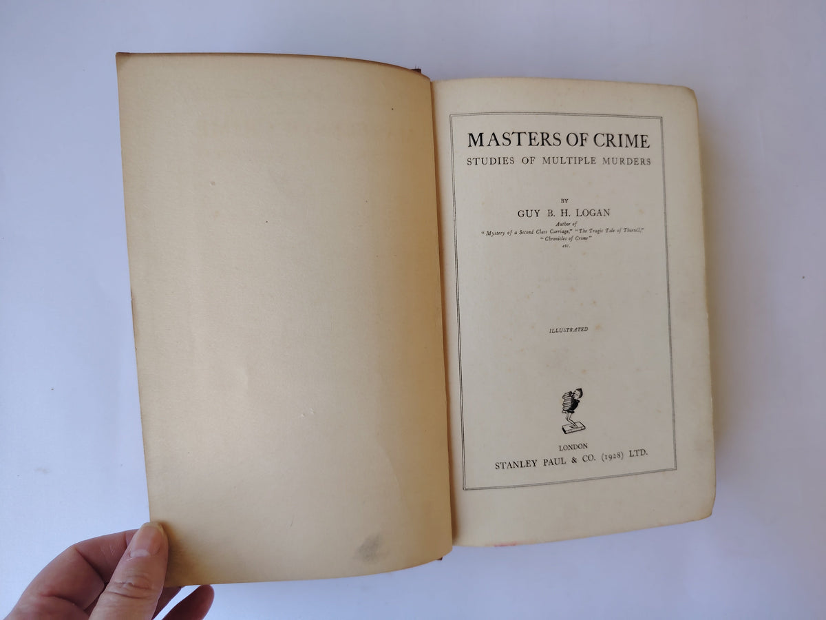 Masters of Crime Studies of Multiple Murders by Guy B H Logan First Edition Book 1928