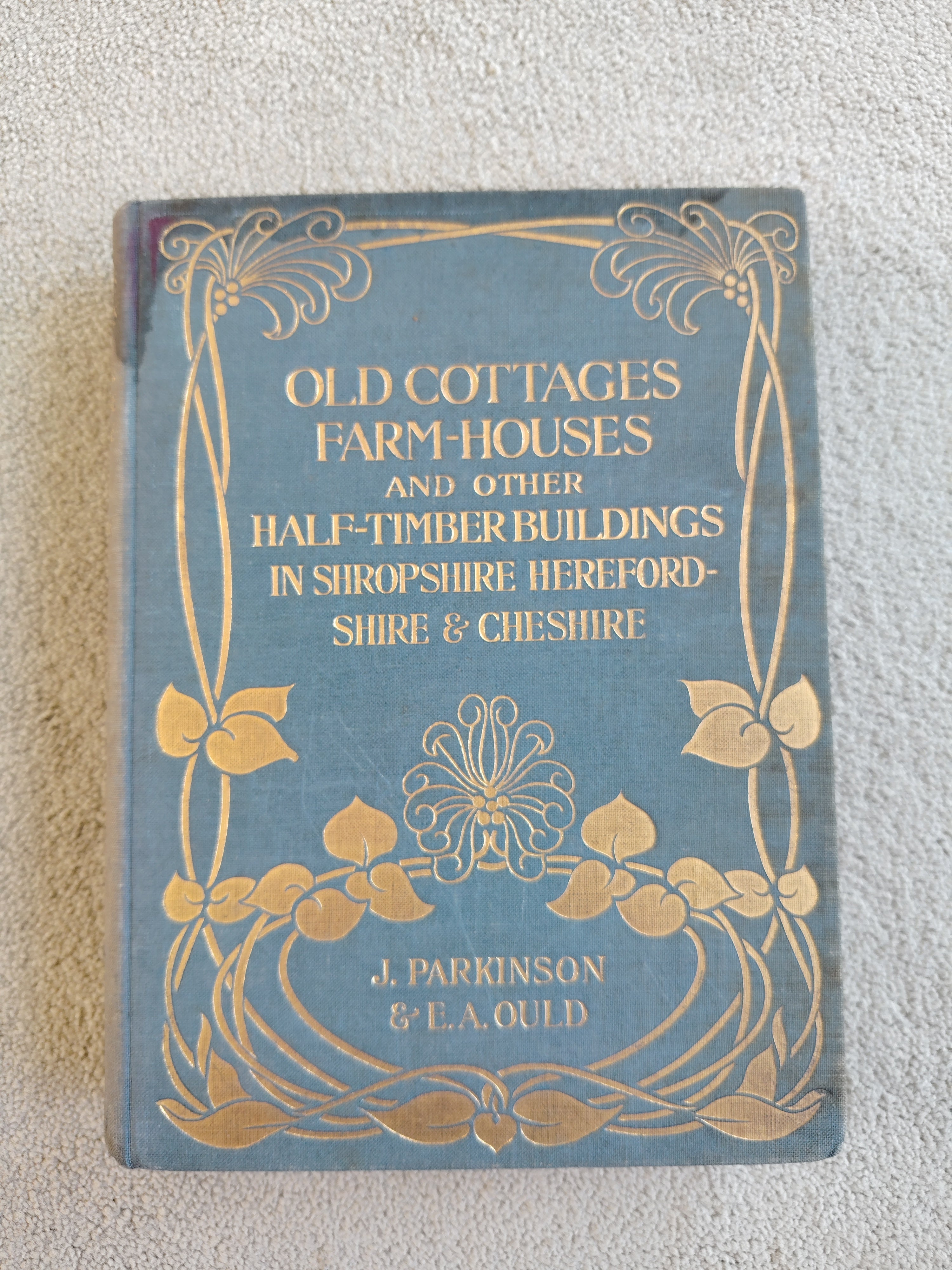 Old Cottages Farm-Houses and Other Half-Timber Buildings in Shropshire Herefordshire & Cheshire J Parkinson & E A Ould 100 Plates Reproduced in Collotype 1904
