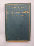 Small Houses of the Late Georgian Period 1750-1820 by Stanley C Ramsey in 1919