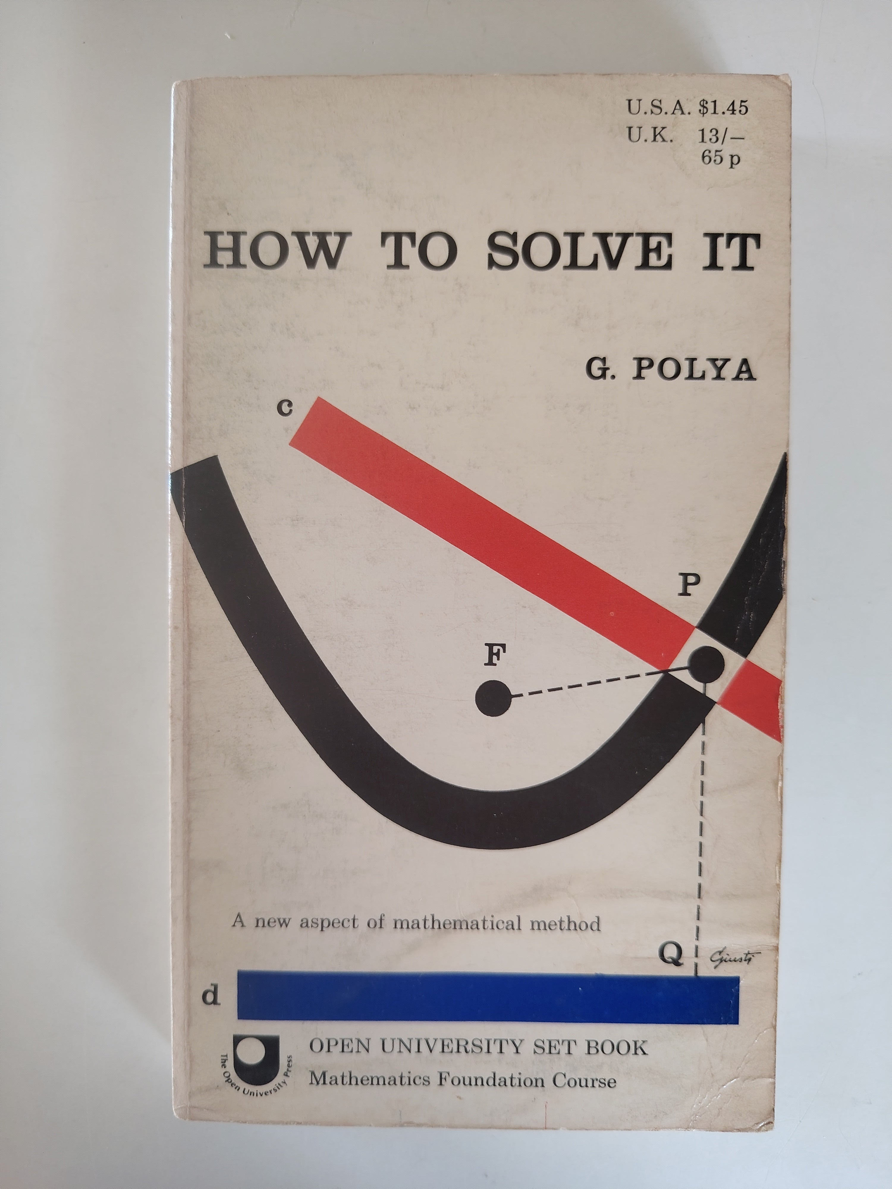 How to Solve It by G Polya A new aspect of mathematical method Open University Set Book 1957