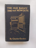 The Old Bailey and Newgate by Charles Gordon Published by T Fisher Unwin Undated c1900